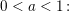 \small 0<a<1\! :