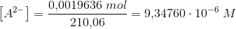 \left [ A^{2-} \right ]=\frac{0{,}0019636\; mol}{210{,}06}=9{,}34760\cdot 10^{-6}\; M