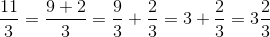 \frac{11}{3}=\frac{9+2}{3}=\frac{9}{3}+\frac{2}{3}=3+\frac{2}{3}=3\frac{2}{3}