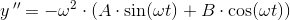 y{\, }''=-\omega^2 \cdot \left (A\cdot \sin(\omega t)+ B\cdot \cos(\omega t) \right )
