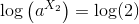 \log\left (a^{X_2} \right )=\log(2)