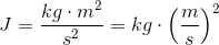 J=\frac{kg\cdot m^2}{s^2}=kg\cdot \left ( \frac{m}{s} \right )^2