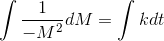 \int \frac{1}{ -M^2}dM=\int kdt