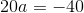20a=-40