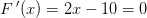 F{\, }'(x)=2x-10=0