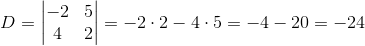 D=\begin{vmatrix} -2 &5 \\ 4& 2 \end{vmatrix}=-2\cdot 2-4\cdot 5=-4-20=-24