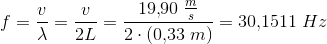 f=\frac{v}{\lambda }=\frac{v}{2L}=\frac{19{,}90\; \tfrac{m}{s}}{2\cdot (0{,}33\; m)}=30{,}1511\; Hz