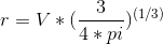r=V*(\frac{3}{4*pi})^{(1/3)}