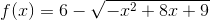 f(x)=6-\sqrt{-x^2+8x+9}