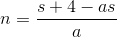 n=\frac{s+4-as}{a}