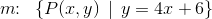 m\! \! :\; \; \{P(x,y)\, \mid\,y= 4x+6\}