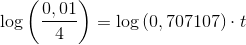 \log\left ( \frac{0,01}{4} \right )=\log\left ( 0,707107 \right )\cdot t