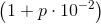 \left ( 1+p\cdot 10^{-2} \right )