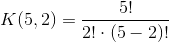K(5,2)=\frac{5!}{2!\cdot(5-2)!}