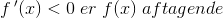 f\, {}'(x)< 0\; er\; f(x)\; aftagende