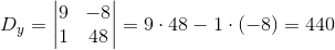 D_y=\begin{vmatrix} 9 &-8 \\ 1 & 48 \end{vmatrix}=9\cdot 48-1\cdot (-8)=440