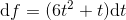 \textup{d} f}=(6t^2+t)\textup{d}t