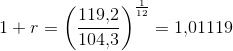 1+r=\left ( \frac{119{,}2}{104{,}3} \right )^{\frac{1}{12}}=1{,}01119