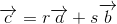 \overrightarrow{c}=r\overrightarrow{a}+s\overrightarrow{b}