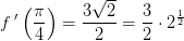 f{\, }'\left ( \frac{\pi }{4} \right )=\frac{3\sqrt{2}}{2}=\frac{3}{2}\cdot 2^{\frac{1}{2}}