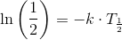 \ln\left (\frac{1}{2} \right )=-k\cdot T_{\frac{1}{2}}
