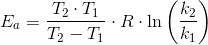 E_a=\frac{T_2\cdot T_1}{T_2-T_1}\cdot R\cdot \ln\left ( \frac{k_2}{k_1} \right )