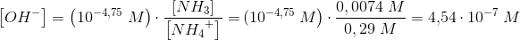 \! \! \! \! \! \! \left [ {OH_{}}^{-} \right ]=\left (10^{-4,75}\; M \right )\cdot\frac{\left [ NH_3 \right ]}{\left [ N{H_{4}}^{+} \right ]}=\; \left\! \! \! \(10^{-4,75}\; M \right )\cdot\frac{0,0074\;M }{0,29\; M}=4{,}54\cdot 10^{-7}\; M