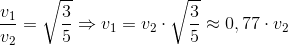 \frac{v_1}{v_2}=\sqrt{\frac{3}{5}}\Rightarrow v_1=v_2\cdot \sqrt{\frac{3}{5}}\approx 0,77\cdot v_2