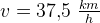 v=37{,}5\; \tfrac{km}{h}