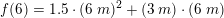 \small f(6)=1{.}5\cdot (6\; m)^2+\left (3\: m \right )\cdot (6\; m)