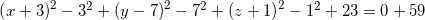 \small \left (x+3 \right )^2-3^2+\left (y-7 \right )^2-7^2+\left (z+1 \right )^2-1^2+23=0 + 59