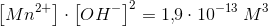 \left [Mn^{2+} \right ]\cdot \left [OH^- \right ]^2=1{,}9\cdot 10^{-13}\; M^3