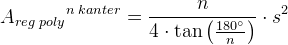A{_{reg \; poly}}^{n\; kanter}= \frac{n}{4\cdot \tan\left ( \frac{180^{\circ}}{n} \right )} \cdot s^2