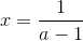 x=\frac{1}{a-1}