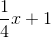 \frac{1}{4}x+1