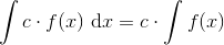 \int c\cdot f(x)\ \textrm{d}x=c\cdot\int f(x)