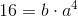 16=b\cdot a^4