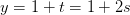 y=1+t=1+2s
