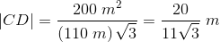 \left | CD \right |=\frac{200\; m^2}{\left ( 110\; m \right )\sqrt{3}}=\frac{20}{11\sqrt{3}}\; m