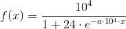 f(x)=\frac{10^4}{1+24\cdot e^{-a\cdot 10^4\cdot x}}