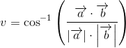 v=\cos^{-1}\left ( \frac{\overrightarrow{a}\cdot \overrightarrow{b}}{\left | \overrightarrow{a} \right |\cdot \left | \overrightarrow{b} \right |} \right )
