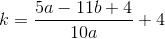k = \frac{5a-11b+4}{10a}+4