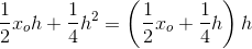\frac{1}{2}x_oh+\frac{1}{4}h^2=\left (\frac{1}{2}x_o+\frac{1}{4}h \right )h