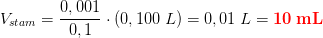 V_{stam}=\frac{0,001}{0,1}\cdot \left ( 0,100\; L \right )=0,01\; L=\mathbf{\color{Red} 10\; mL}