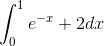 \int_{0}^{1}e^{-x}+2dx