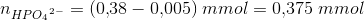 n_{HP{O_4}^{2-}}=(0{,}38-0{,}005)\; mmol=0{,}375\; mmol