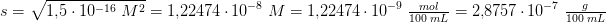 \! \! \! \! \! \! \! \! \! \! \! \! \! \! \! \! \! \! \! \! \! \! \! \! \! \! \! \! \! \! \! \! \! s=\sqrt{1{,}5\cdot 10^{-16}\; M^2}=1{,}22474\cdot 10^{-8}\; M=1{,}22474\cdot 10^{-9}\; \tfrac{mol}{100\; mL}=2{,}8757\cdot 10^{-7}\; \tfrac{g}{100\; mL}