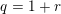 \small q=1+r