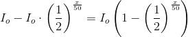 I_o-I_o\cdot \left ( \frac{1}{2} \right )^{\frac{x}{50}}=I_o\left ( 1-\left ( \frac{1}{2} } \right )^{\frac{x}{50}\right )