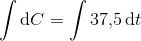 \int \textup{d}C=\int 37{,}5\, \textup{d}t
